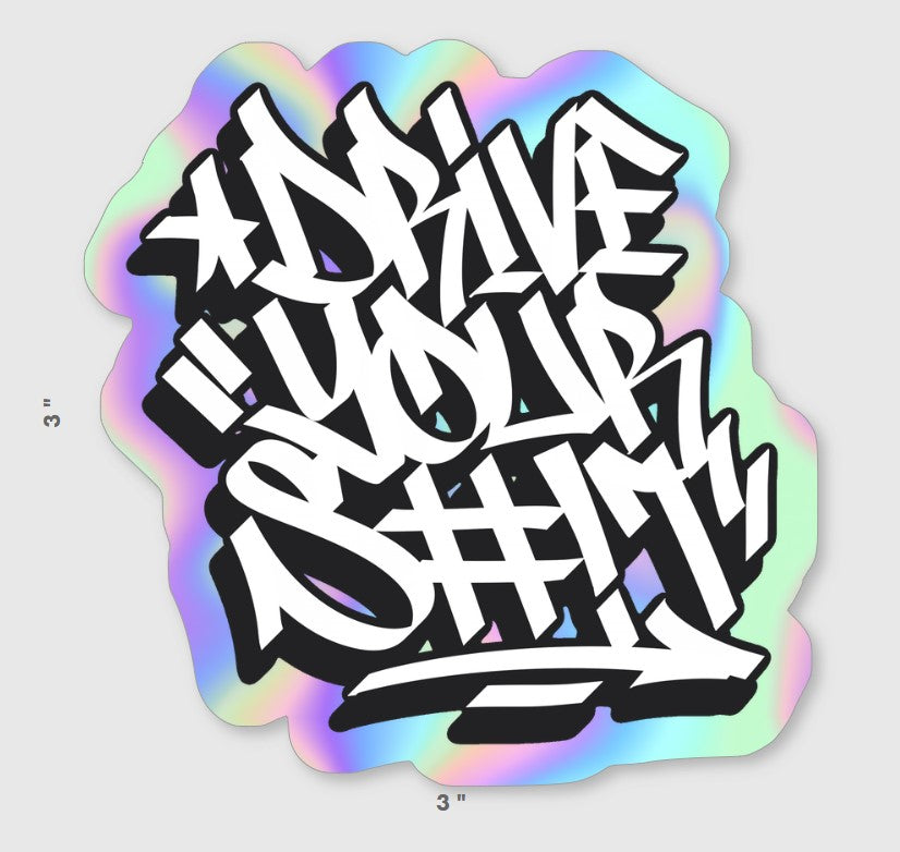 Drive Your S#!T Sticker